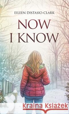 Now I Know Eileen Distasio-Clark 9781969644535 Eileen Distasio-Clark