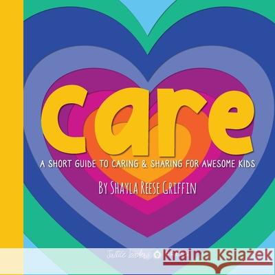Care: A Short Guide to Caring and Sharing for Awesome Kids Shayla R. Griffin Shayla R. Griffin 9781969646935 Justice Leaders Press