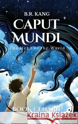 Caput Mundi the Head of the World: Book 1: Enarii B. R. Kang 9781969668067 AP Creative LLC
