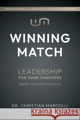 Winning Match: Leadership for Game Changers Christian Marcolli 9781969679032 Munn Avenue Press