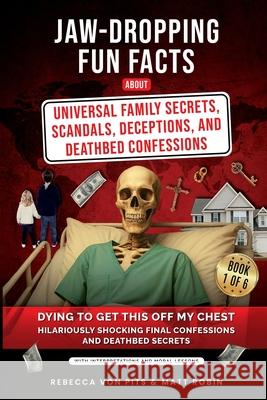 Jaw-Dropping Fun Facts About Universal Family Secrets, Scandals, Deceptions, and Deathbed Confessions Rebecca Vo Matt Robin 9781969703058 Crossborderpublishers