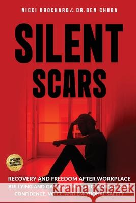 Silent Scars: Recovery and Freedom After Workplace Bullying and Gaslighting - Reclaiming Your Confidence, Voice, and Emotional Safety Ben Chuba Nicci Brochard 9781969703157 Crossborderpublishers