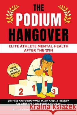 The Podium Hangover: Elite Athlete Mental Health After the Win, Beat the Post Competition Crash, Rebuild Identity, and Train for a Life Beyond the Med Ben Chuba Brochard 9781969703225 Crossborderpublishers
