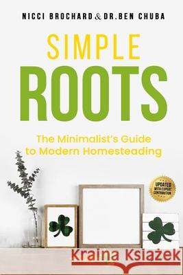 Simple Roots: The Minimalist Guide to Modern Homesteading Nicci Brochard Ben Chuba 9781969703263 Crossborderpublishers