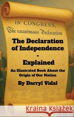 The Declaration of Independence - Explained Darryl Vidal 9781969705052