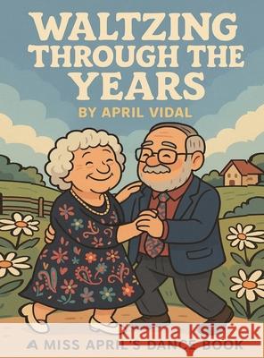 Waltzing Through the Years April Vidal 9781969705069