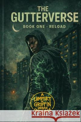 The Gutterverse: Book One - Reload Justin Lampert Will Griffin Lampert X. Griffin Urba 9781969709456 Lampert & Sons Publishing