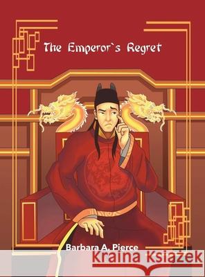 The Emperor's Regret Barbara A. Pierce 9781969726057