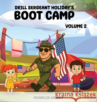 Drill Sergeant Holiday's Boot Camp: Volume II Franklin Wesley 9781969733338