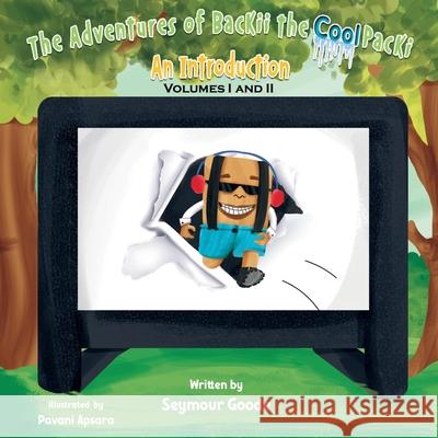 The Adventures of Backii the Cool Packi: An Introduction Volumes I and II Seymour Goode 9781969749162