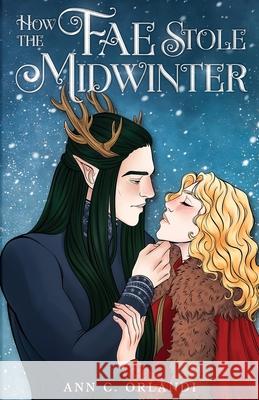 How The Fae Stole Midwinter: A Holiday Fantasy Romance Ann C. Orlandi 9781969793097 Glenwoods Press