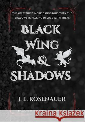 Black Wing and Shadows: Book One of the Sandorg Chronicles J. L. Rosenauer 9781969797040 Jerrica Rosenauer