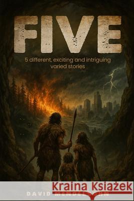 Five: 5 Different, Exciting and Intriguing Varied Stories David Mendelsohn 9781969818127 David Mendelsohn
