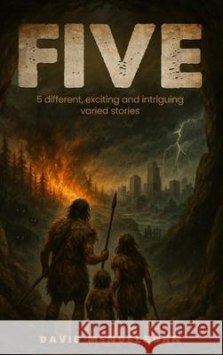 Five: 5 Different, Exciting and Intriguing Varied Stories David Mendelsohn 9781969818134 David Mendelsohn