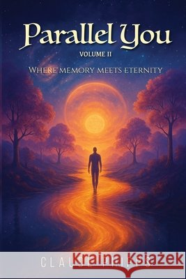 Parallel You Volume 2: Where memory meets eternity Claude Phipps 9781969820069