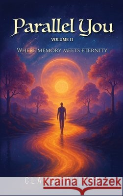 Parallel You Volume 2: Where memory meets eternity Claude Phipps 9781969820076