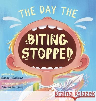 The Day The Biting Stopped: A No Biting Book For Kids Rachel Robbins Karina Kulikova 9781969824005 Moonlit Stories