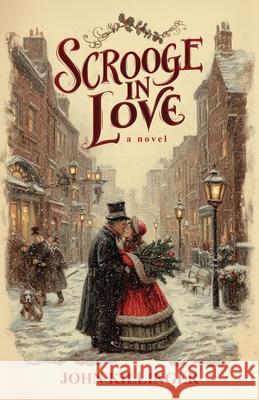 Scrooge in Love John Killinger 9781969826146