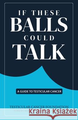 If These Balls Could Talk: A Guide to Testicular Cancer Tcs Testicula 9781969826207 Freiling Agency, LLC