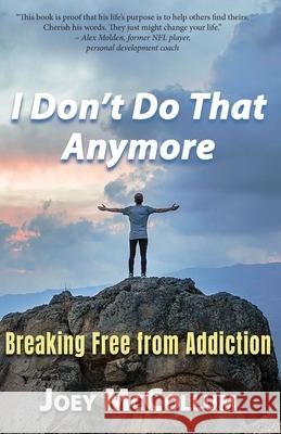 I Don't Do That Anymore: Breaking Free From Addiction Joey McCollum 9781969835025
