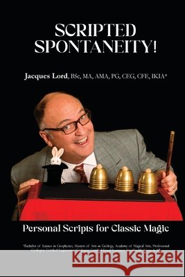 Scripted Spontaneity!: Personal Scripts for Classic Magic Lord, Jacques, Weinberg, Rob, Hutchins, Beth 9781969838033