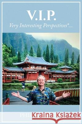 V.I.P. Very Interesting Perspectives*... Phil Schaefer 9781969844126 Book Publishing Group LLC