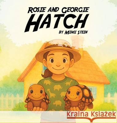 Rosie And Georgie Hatch Mimi Stein 9781969844690 Book Publishing Group LLC