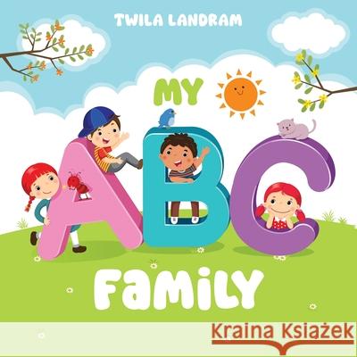 My ABC Family Twila E. Landram 9781969857065 Landram Ece Consulting, LLC