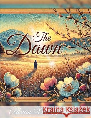 The Dawn Adrian M. Hurtado 9781969865190 Leavitt Peak Press