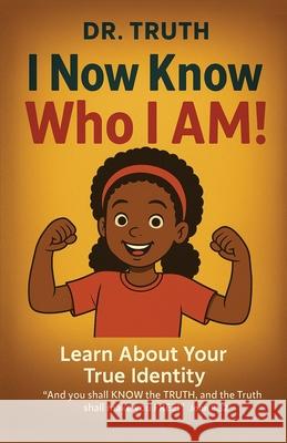 I Now Know Who I Am! Truth 9781969865985