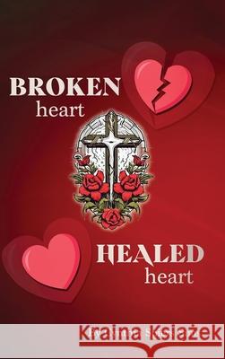 Broken Heart, Healed Heart Cynthia Spier 9781969868122 Cynthia Spiers Sims