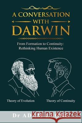 A Conversation with Darwin: From Formation to Continuity: Rethinking Human Existence Adam Luong 9781969868153 Western Publishing House