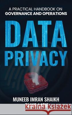 Data Privacy: Practical Handbook for Governance & Operations Muneeb Imra Tahir Latif 9781969868214 Hutchinson Books