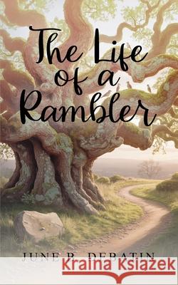 The Life of a Rambler June B. Debatin 9781969868221 June Debatin
