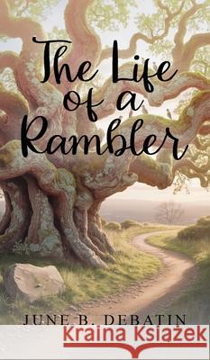 The Life of a Rambler June B. Debatin 9781969868238 June Debatin