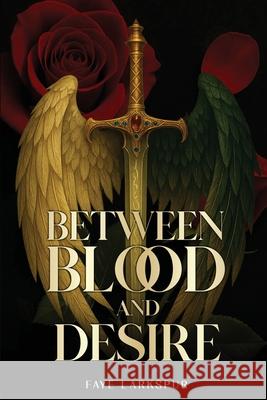 Between Blood and Desire Faye Larkspur 9781969868993 Faye Larkspur