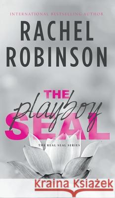 The Playboy SEAL: An Enemies To Lovers Grumpy Sunshine Military Romance Rachel Robinson 9781969876189 Love N. Books Press