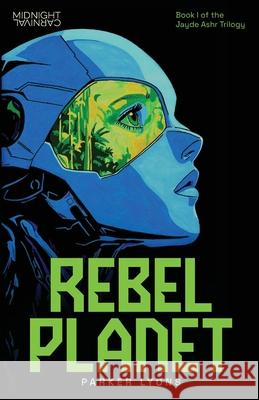 Rebel Planet Parker Lyons 9781969878015 Midnight Carnival Media