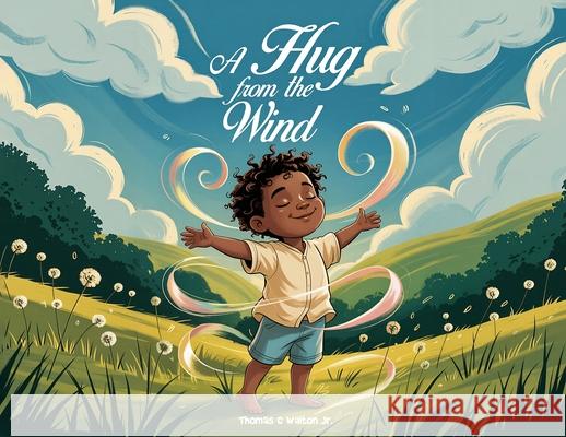 A Hug from the Wind Thomas C., Jr. Walton 9781969880582