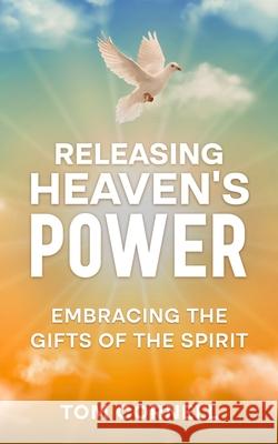 Releasing Heaven's Power: Embracing the Gifts of the Spirit Tom Cornell 9781969882005