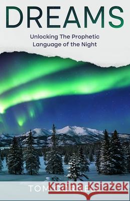 Dreams: Unlocking the Prophetic Language of the Night Tom Cornell 9781969882012