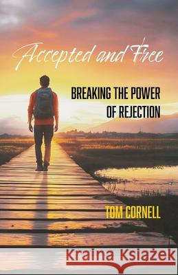 Accepted and Free: Breaking the Power of Rejection Tom Cornell 9781969882043