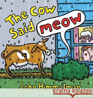 The Cow Said Meow John Himmelman Himmelman 9781969891250