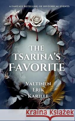 The Tsarina's Favorite Valtinen Erik Karille 9781969894008 Otherlands Bound