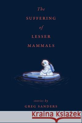 The Suffering of Lesser Animals Greg Sanders 9781969900068