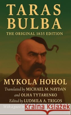 Taras Bulba: The Original 1835 Edition Mykola Hohol Michael M. Naydan Olha Tytarenko 9781969900273