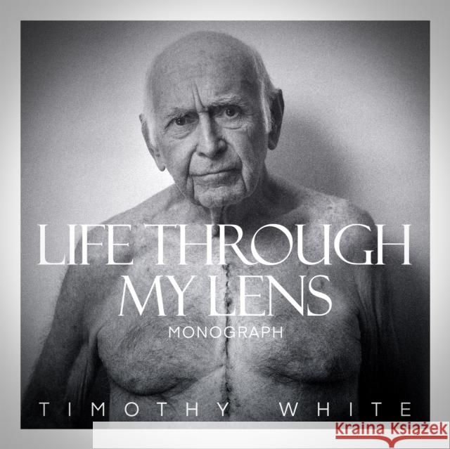 Life Through My Lens: Monograph Timothy White 9781969905025
