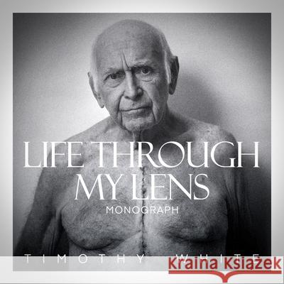 Life Through My Lens: Portraits Timothy White 9781969905025 Storyteller Media