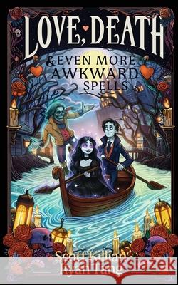 Love, Death, & Even More Awkward Spells Scott Killian Ryan Tang 9781969907012 Ryan Tang