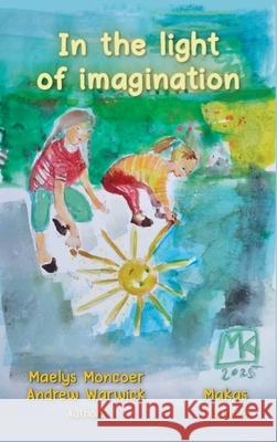 In the light of imagination Maelys Moncoer Andrew Warwick 9781969919114 Prime Seven Media